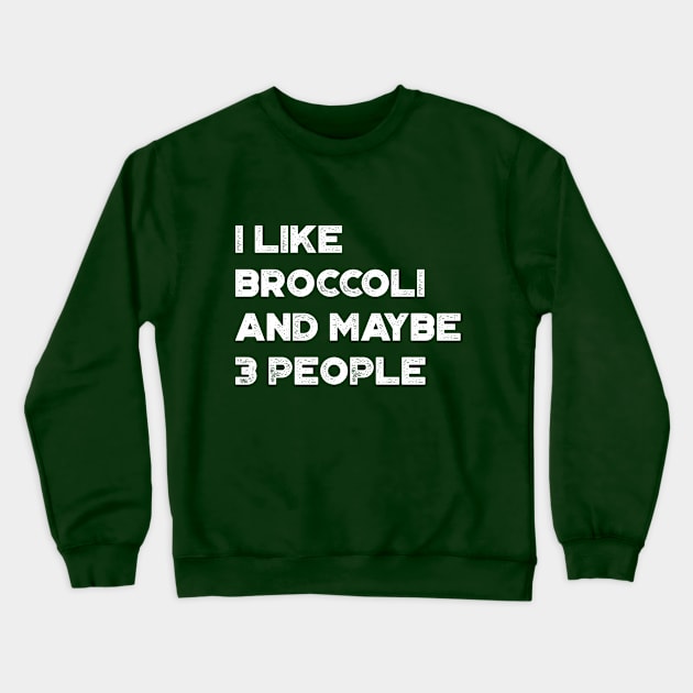 I Like Broccoli and Maybe 3 People Funny Vintage Retro (White) Crewneck Sweatshirt by truffela